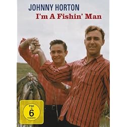 Johnny Horton: I'm A Fishin' Man