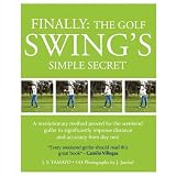 FINALLY: THE GOLF SWING'S SIMPLE SECRET - A revolutionary method proved for the weekend golfer to significantly improve distance and accuracy from day one