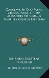 Conclave, in Quo Fabius Chisius, Nunc Dictus Alexander VII Summus Pontifex Creatus Est (1656)