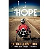 Cycle of Hope: My Journey from Paralysis to Possibility ~ Tricia Downing