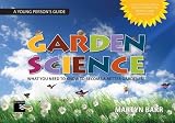 Garden science : a young person's guide : what you need to know to become a better gardener!