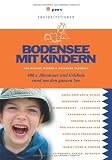 Bodensee mit Kindern: 400 x Abenteuer und Erlebnis rund um den ganzen See - Michael Reimer, Wolfgang Taschner
