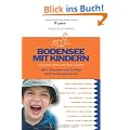 Bodensee mit Kindern: 400 x Abenteuer und Erlebnis rund um den ganzen See