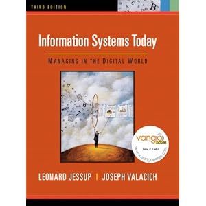 Information Systems Today: Managing in the Digital World (3rd Edition) by Leonard Jessup and Joseph Valacich