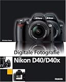 Digitale Fotografie Nikon D40 / D40x / Mit CD-ROM: Kameratechnik. RAW-Konvertierung. Fotoschule - Christian Haasz