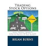 Trading Stock Options: Basic Option Trading Strategies and How I’ve Used Them to Profit in Any Market