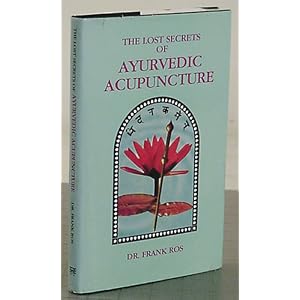 Click here to buy The Lost Secrets of Ayurvedic Acupuncture: An Ayurvedic Guide to Acupunture by Frank Ros.