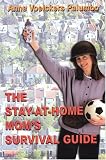 The Stay-At-Home Moms Survival Guide
