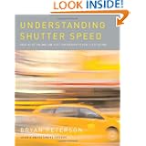 Understanding Shutter Speed: Creative Action and Low-Light Photography Beyond 1 125 Second by Bryan Peterson