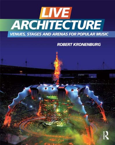 Live Architecture: Venues, Stages and Arenas for Popular Music
