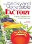 The Backyard Vegetable Factory: Super Yields from Small Spaces