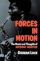 Forces In Motion: The Music And Thoughts Of Anthony Braxton (A Da Capo Paperback)
