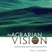 The Agrarian Vision: Sustainability and Environmental Ethics: Culture of the Land | [Paul B. Thompson]