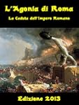L'Agonia di Roma - La Caduta dell'Imp...