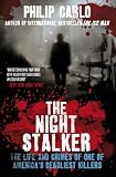 The Night Stalker: The Life and Crimes of One of Americas Deadliest Killers