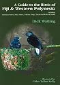 A Guide to the Birds of Fiji and Western Polynesia: Including American Samoa, Niue, Samoa, Tokelau, Tonga, Tuvalu and Wallis and Futuna