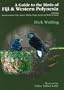 A Guide to the Birds of Fiji and Western Polynesia: Including American Samoa, Niue, Samoa, Tokelau, Tonga, Tuvalu and Wallis and Futuna