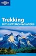 Trekking in the Patagonian Andes (Lonely Planet Trekking in the Patagonian Andes)