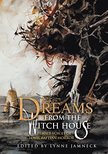 Dreams from the Witch House: Female Voices of Lovecraftian Horror
