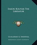 Simon Bolivar The Liberator