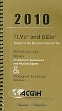 2010 TLVs and BEIs (Tlvs & Beis: Threshold Limit Values for Chemical Substances)