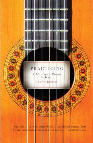 Practicing: A Musician's Return to Music by Kurtz, Glenn (2008) Paperback