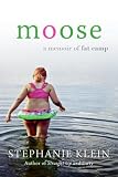 Moose: A Memoir of Fat Camp