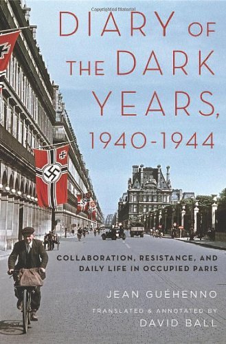 Diary of the Dark Years, 1940-1944: Collaboration, Resistance, and Daily Life in Occupied Paris by Gu??henno Jean (2014-06-27) Hardcover