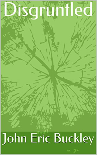 Disgruntled, by John Eric Buckley