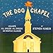 The Dog Chapel: Welcome All Creeds, All Breeds. No Dogmas Allowed