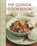 The quinoa cookbook : 50 fabulous recipes making the most of this adaptable and nutritious wonder grain
