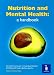 Nutrition and Mental Health: a Handbook: An Essential Guide to the Relationship Between Diet and Mental Health