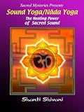 Sound Yoga/Nada Yoga: The Healing Power of Sacred Sound with Shanti Shivani