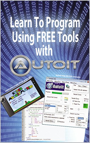 Learn To Program Using FREE Tools With AutoIt