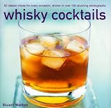 Whisky cocktails : 50 classic mixes for every occasion, shown in 100 stunning photographs