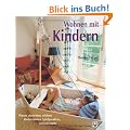Wohnen mit Kindern: Planen, einrichten und erleben: Kinderzimmer, Spielparadiese, Erlebnisr�ume