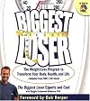 The Biggest Loser: The Weight Loss Program to Transform Your Body, Health, and Life--Adapted from NBC's Hit Show!
