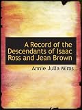 A Record of the Descendants of Isaac Ross and Jean Brown