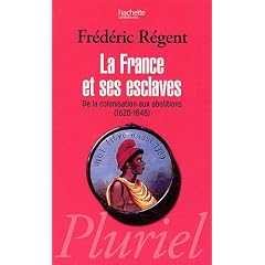 La France et ses esclaves : De la colonisation aux abolitions (1620-1848)