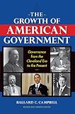 The growth of American government : governance from the Cleveland era to the present
