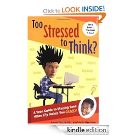 Too Stressed To Think?: A Teen Guide To Staying Sane When Life Makes You Crazy