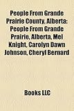 People from Grande Prairie County, Alberta: People from Grande Prairie, Alberta, Mel Knight, Carolyn Dawn Johnson, Cheryl Bernard-