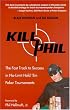 Kill Phil: The Fast Track to Success in Nolimit Hold 'em Poker Tournaments