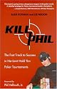 Kill Phil: The Fast Track to Success in No-Limit Hold 'em Poker Tournaments