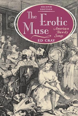The Erotic Muse: AMERICAN BAWDY SONGS (Music in American Life) by Cray Ed (1999-02-01) Paperback