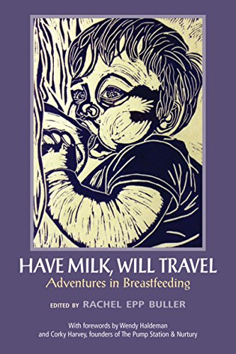 Have Milk, Will Travel: Adventures in Breastfeeding