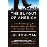 The Buyout of America: How Private Equity Is Destroying Jobs and Killing the American Economy