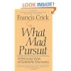 What Mad Pursuit: A Personal View of Scientific Discovery (Sloan Foundation science series)