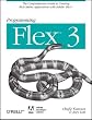 Programming Flex 3: The Comprehensive Guide to Creating Rich Internet Applications with Adobe Flex Programming Flex 3: The Comprehensive Guide to Creating Rich Internet Applications with Adobe Flex