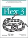 Programming Flex 3: The Comprehensive Guide to Creating Rich Internet Applications with Adobe Flex: The Comprehensive Guide to Creating Rich Media Applications with Adobe Flex